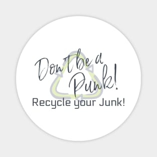 Don't Be a Punk! Recycle your Junk! Magnet